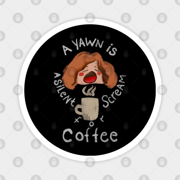 A Yawn is a Silent Scream for Coffee Magnet by cowyark rubbark